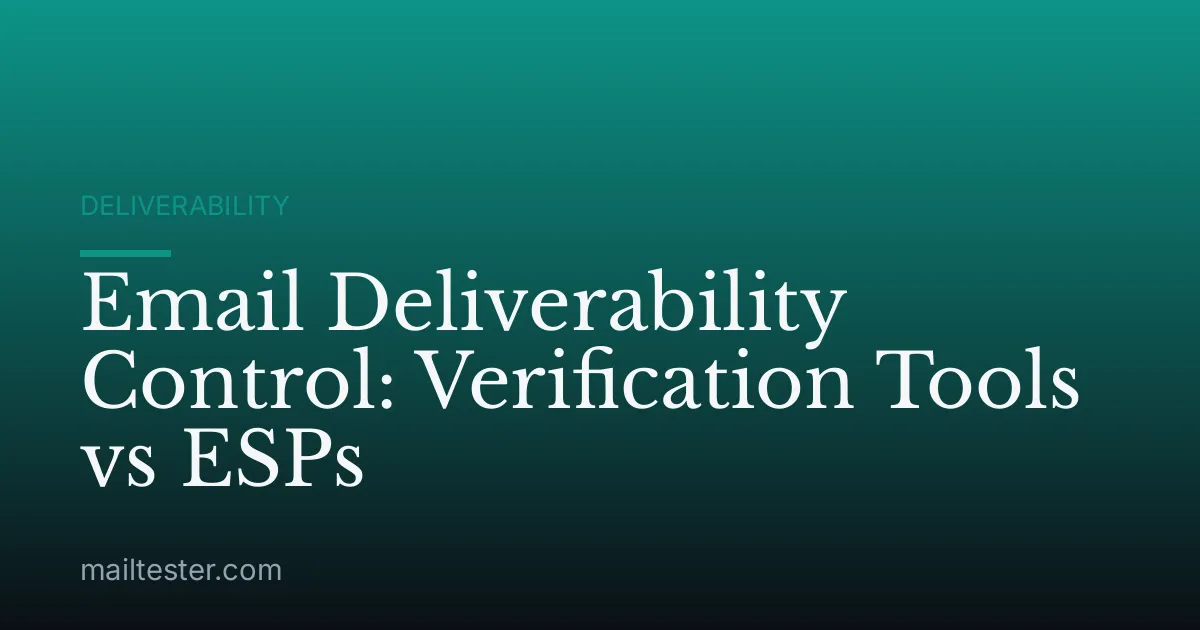 Email Deliverability Control: Verification Tools vs ESPs