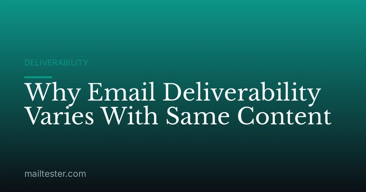 Why Email Deliverability Varies With Same Content