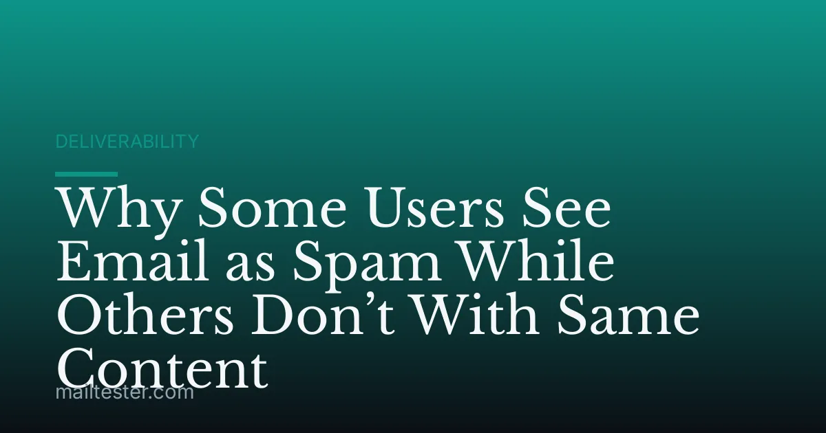 Why Some Users See Email as Spam While Others Don’t With Same Content