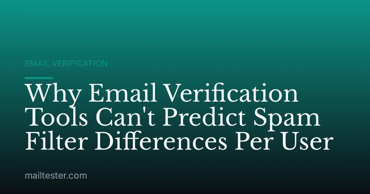 Why Email Verification Tools Can't Predict Spam Filter Differences Per User