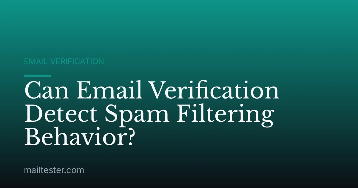 Can Email Verification Detect Spam Filtering Behavior?