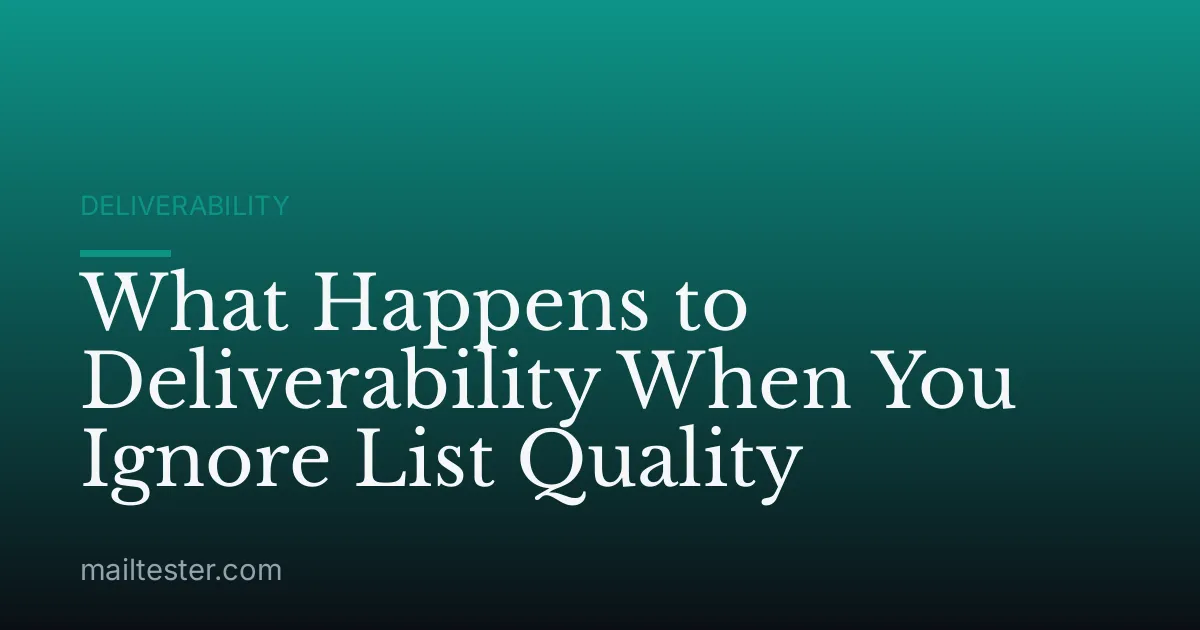 What Happens to Deliverability When You Ignore List Quality