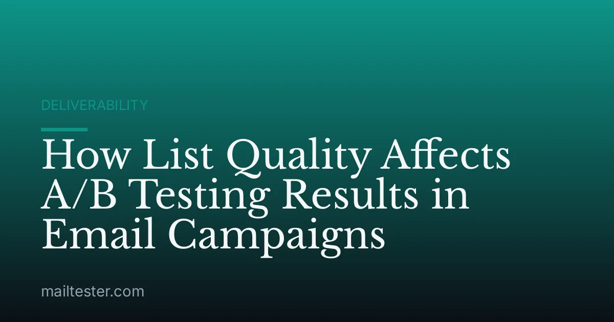 How List Quality Affects A/B Testing Results in Email Campaigns