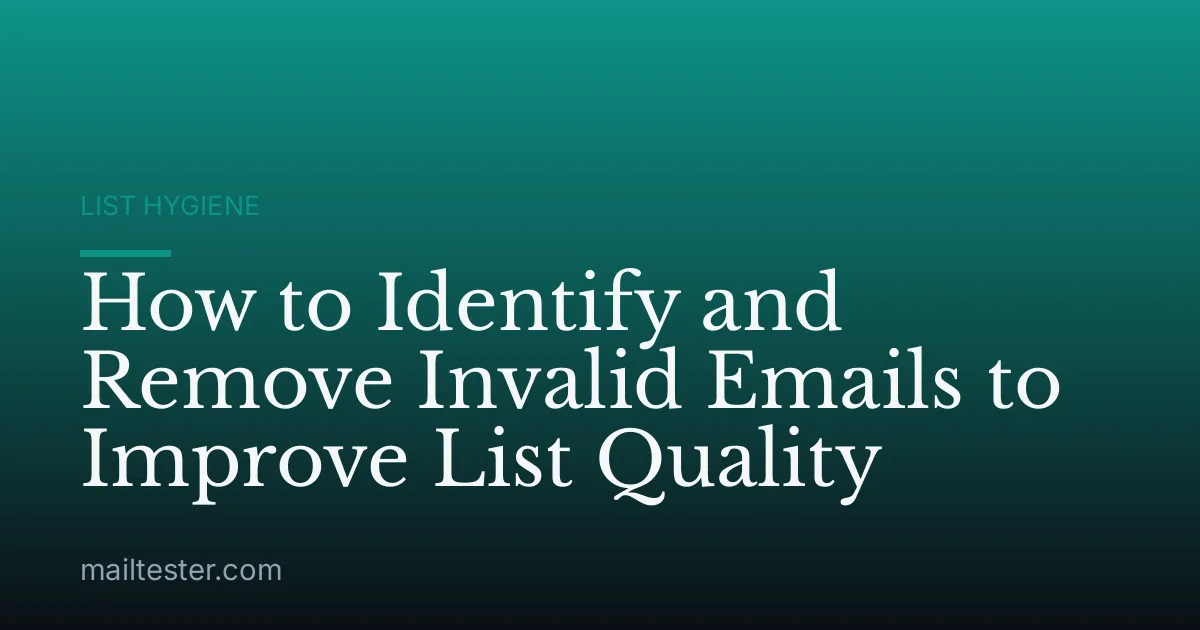 How to Identify and Remove Invalid Emails to Improve List Quality