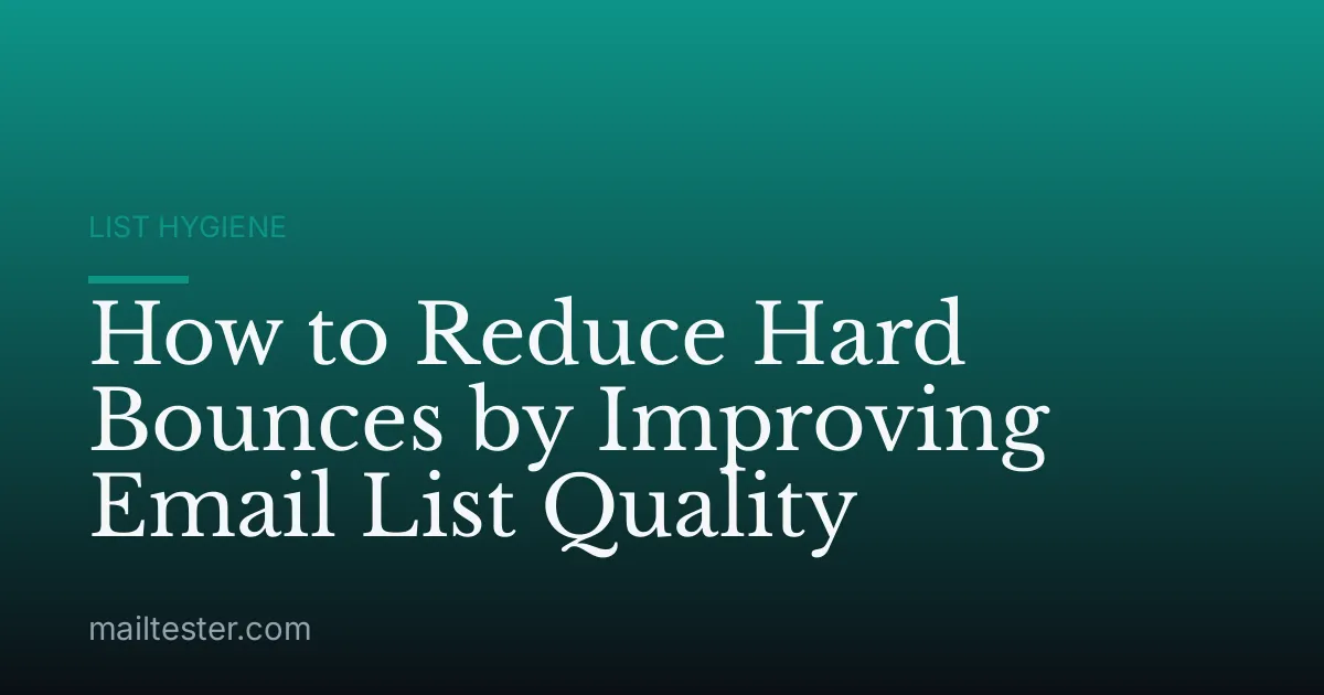 How to Reduce Hard Bounces by Improving Email List Quality