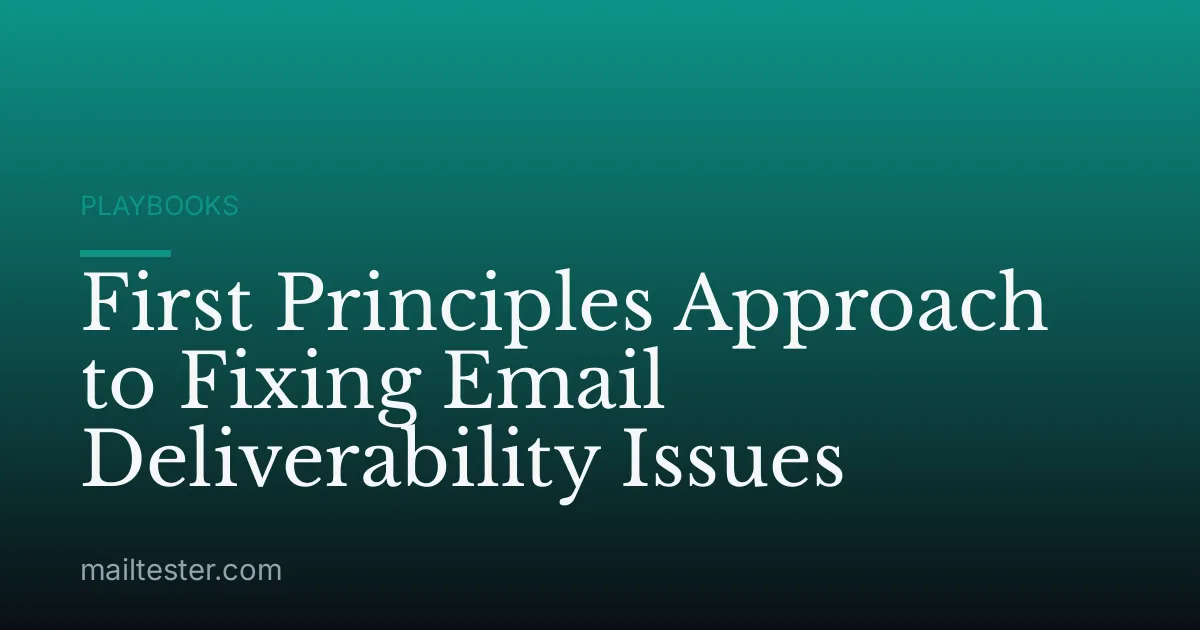 First Principles Approach to Fixing Email Deliverability Issues