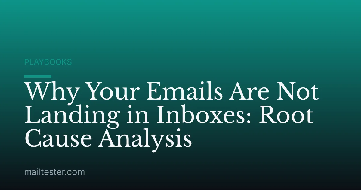 Why Your Emails Are Not Landing in Inboxes: Root Cause Analysis