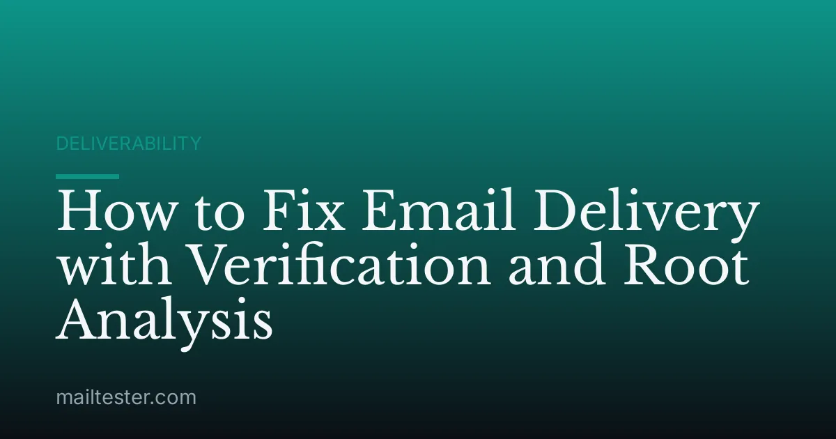 How to Fix Email Delivery with Verification and Root Analysis