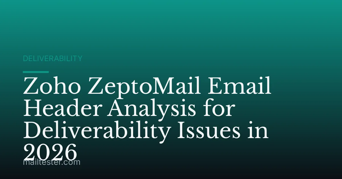 Zoho ZeptoMail Email Header Analysis for Deliverability Issues in 2026