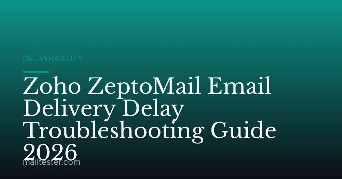 Zoho ZeptoMail Email Delivery Delay Troubleshooting Guide 2026