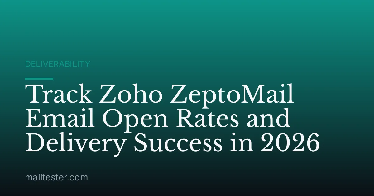 Track Zoho ZeptoMail Email Open Rates and Delivery Success in 2026