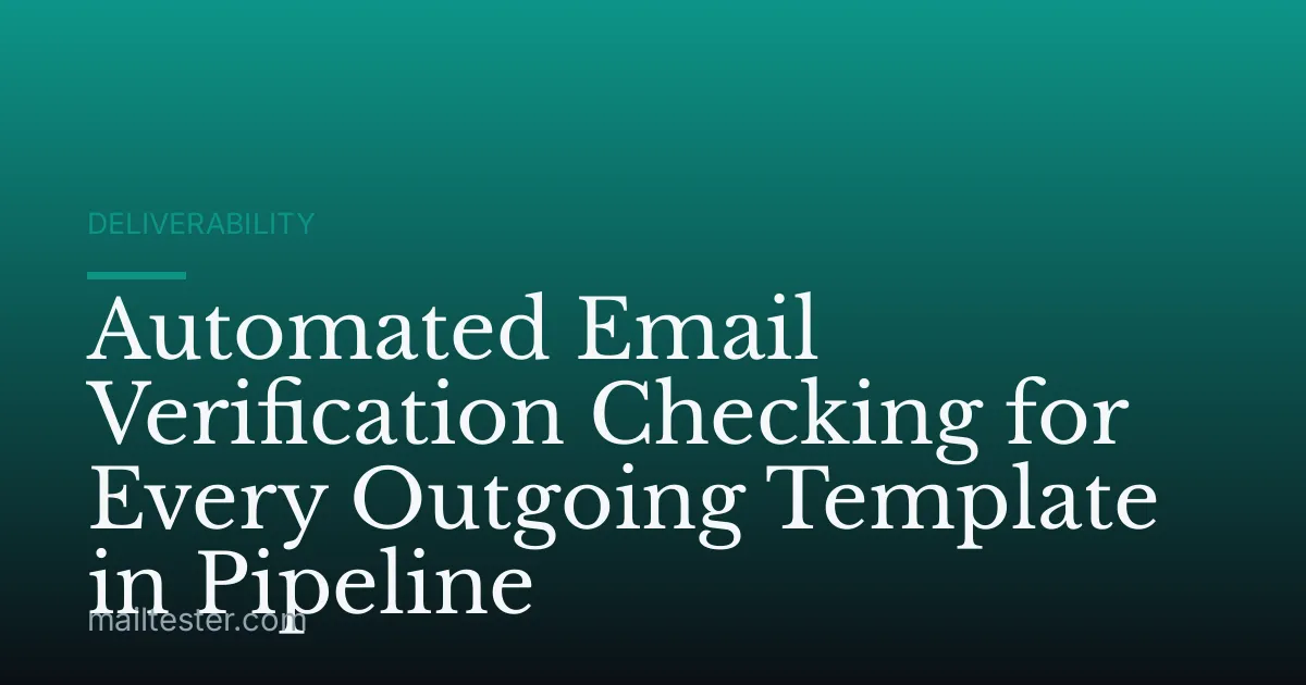 Automated Email Verification Checking for Every Outgoing Template in Pipeline