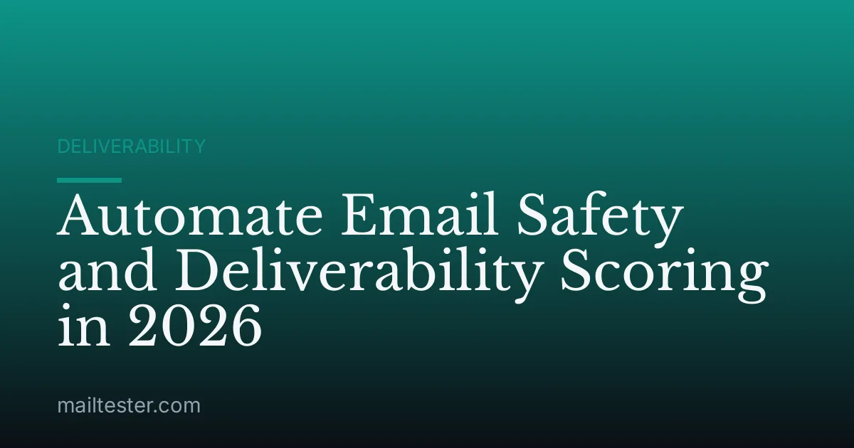 Automate Email Safety and Deliverability Scoring in 2026