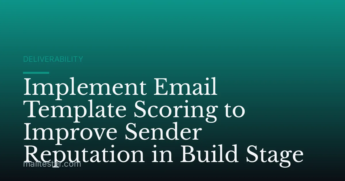 Implement Email Template Scoring to Improve Sender Reputation in Build Stage