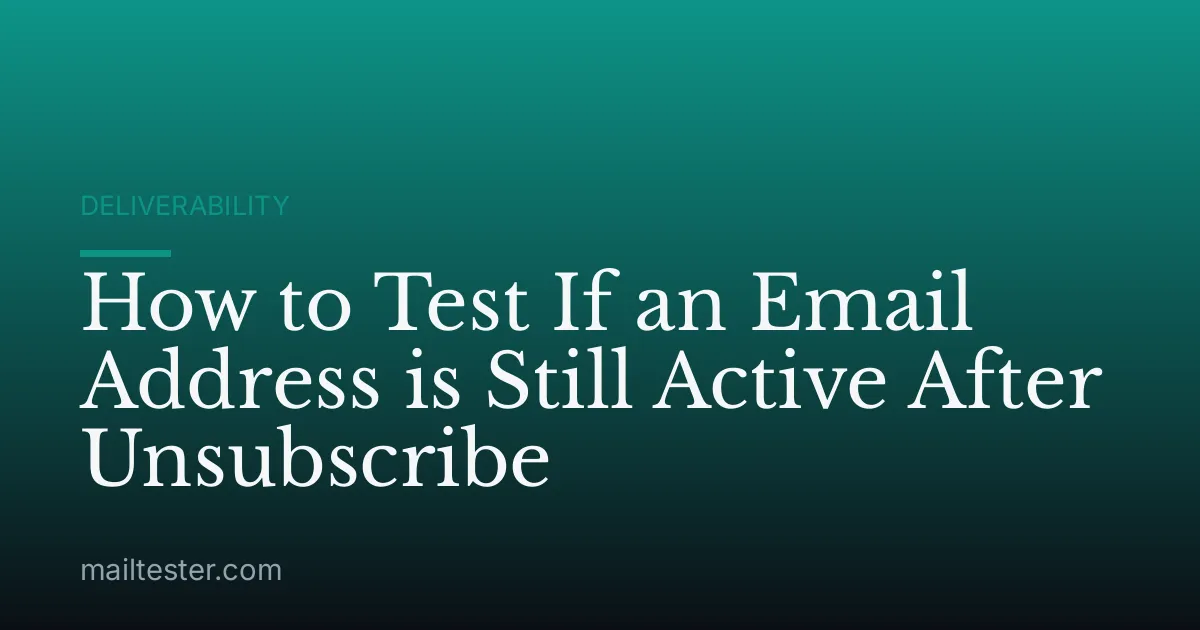 How to Test If an Email Address is Still Active After Unsubscribe