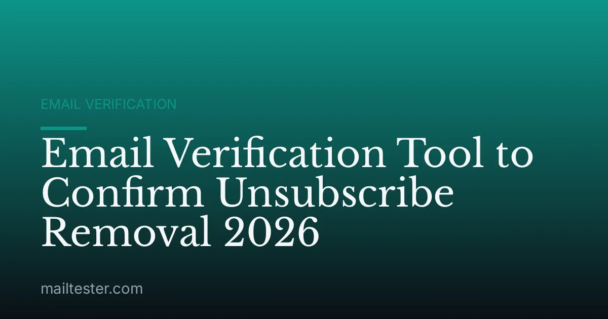 Email Verification Tool to Confirm Unsubscribe Removal 2026