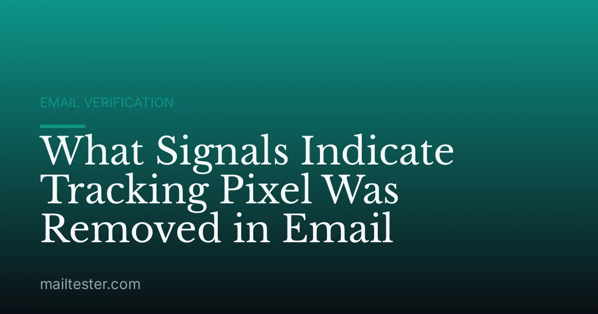 What Signals Indicate Tracking Pixel Was Removed in Email