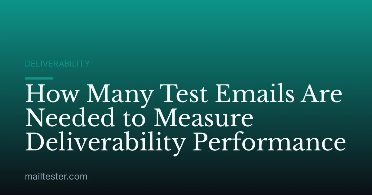 How Many Test Emails Are Needed to Measure Deliverability Performance