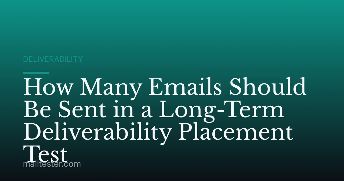 How Many Emails Should Be Sent in a Long-Term Deliverability Placement Test