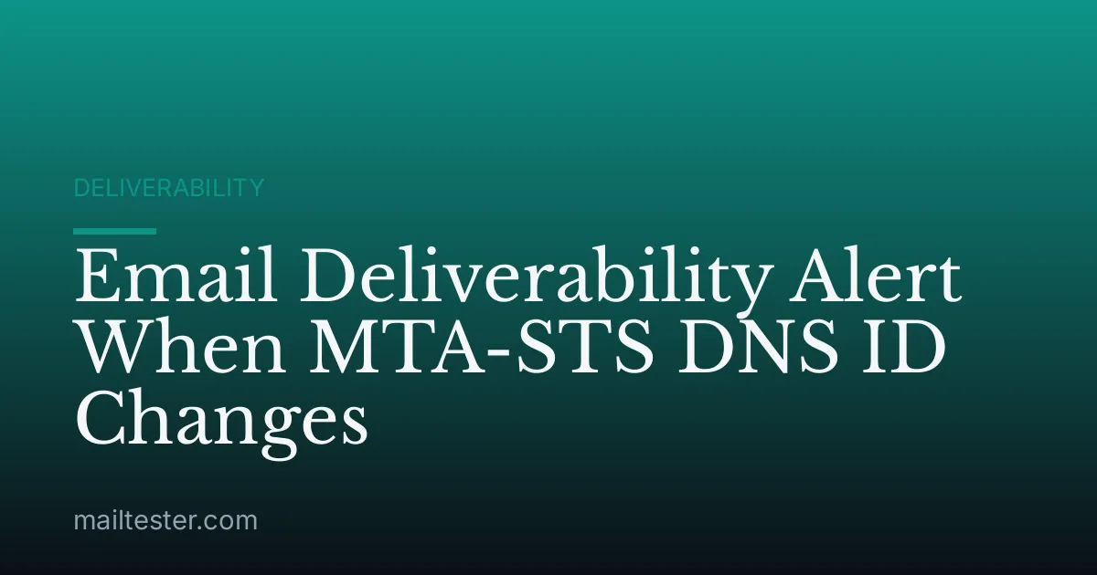 Email Deliverability Alert When MTA-STS DNS ID Changes