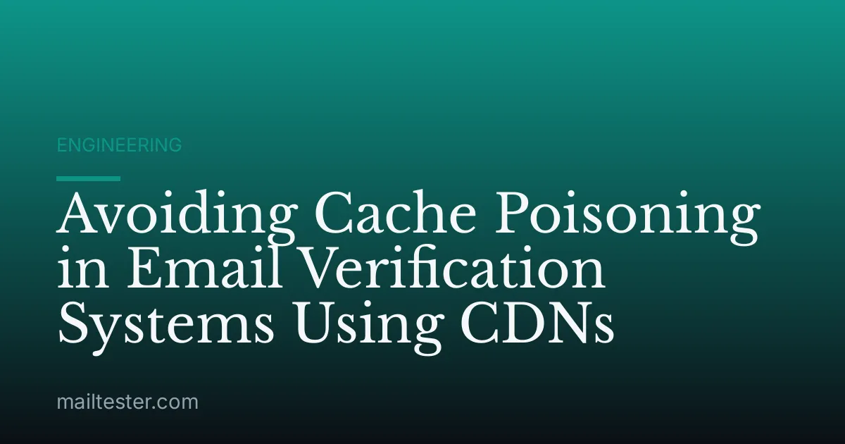 Avoiding Cache Poisoning in Email Verification Systems Using CDNs