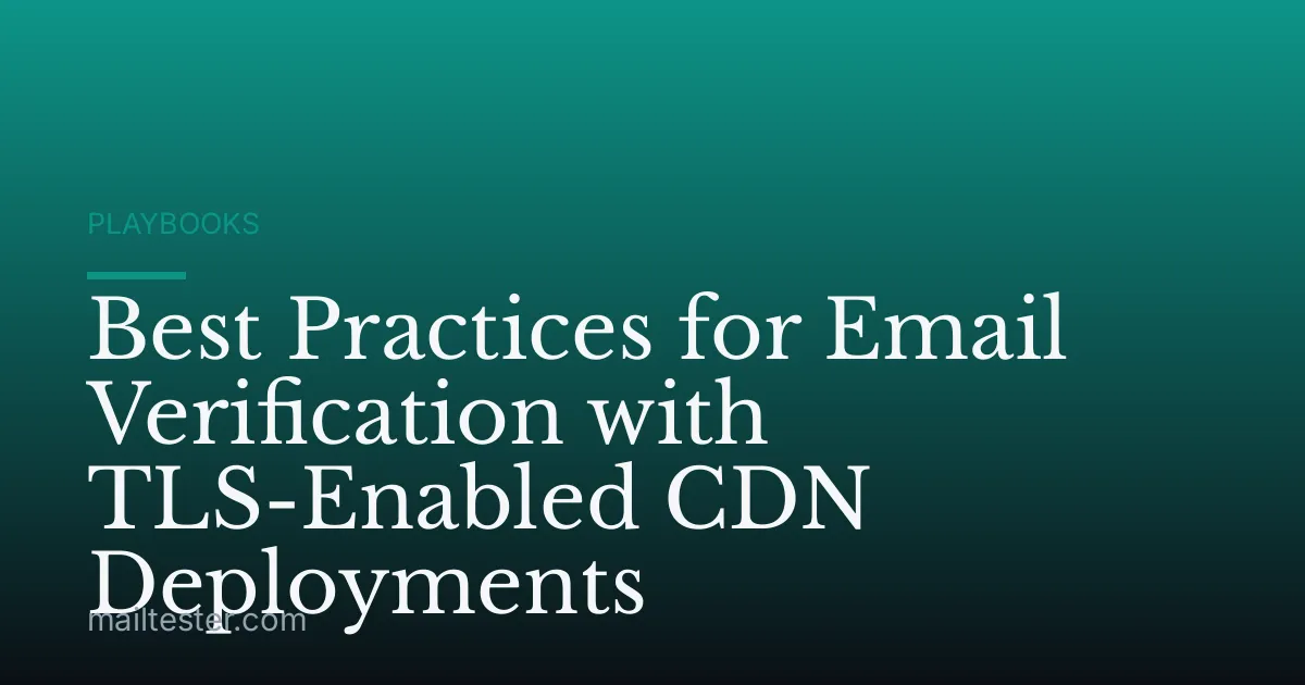 Best Practices for Email Verification with TLS-Enabled CDN Deployments