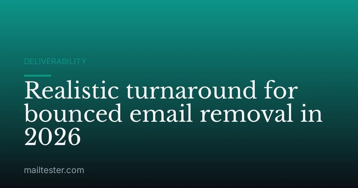 Realistic turnaround for bounced email removal in 2026