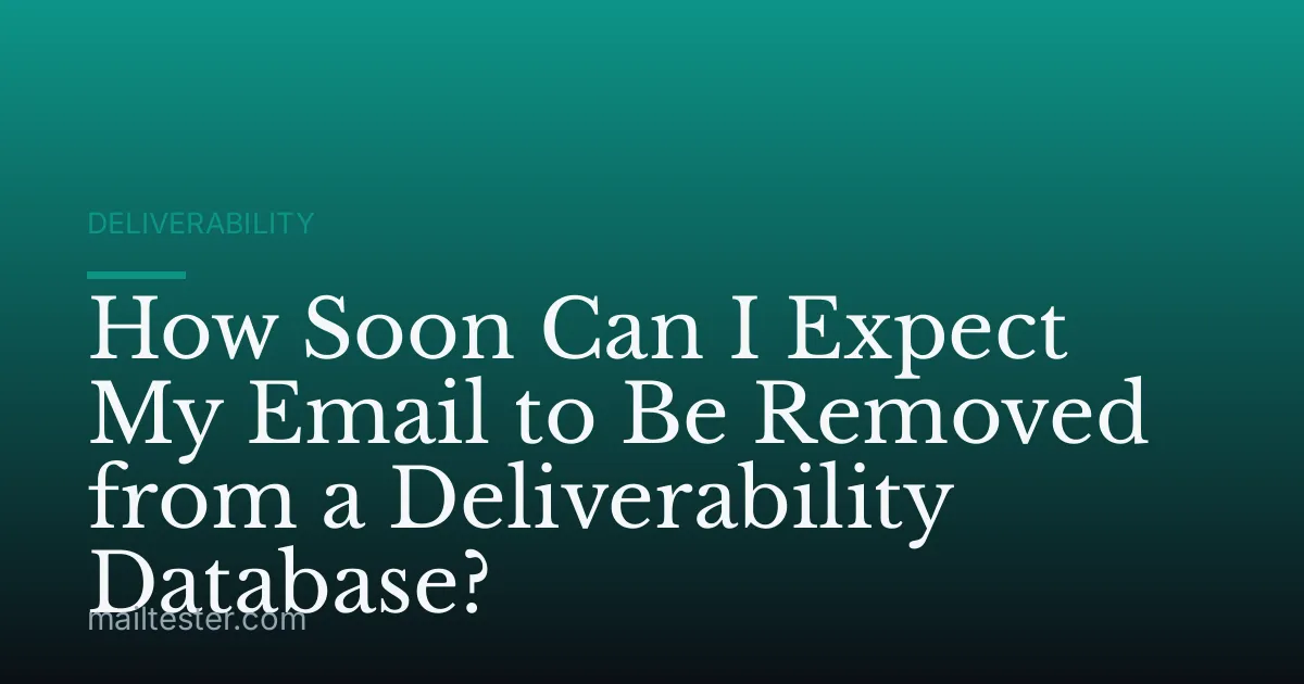 How Soon Can I Expect My Email to Be Removed from a Deliverability Database?