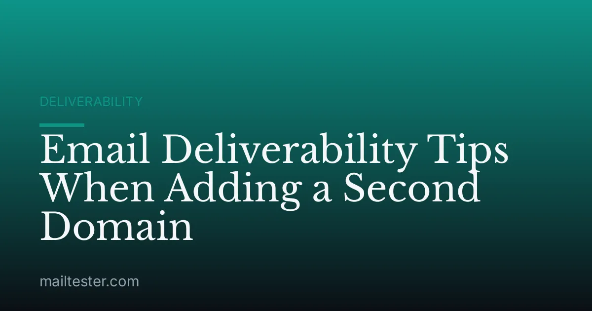 Email Deliverability Tips When Adding a Second Domain