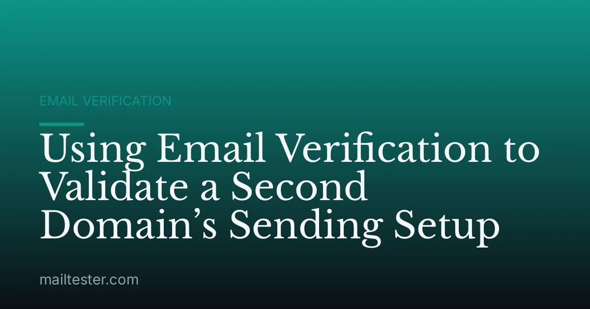 Using Email Verification to Validate a Second Domain’s Sending Setup