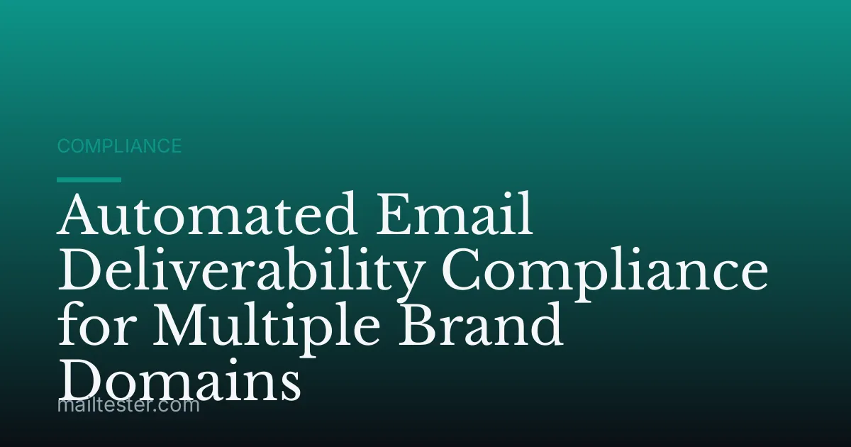 Automated Email Deliverability Compliance for Multiple Brand Domains