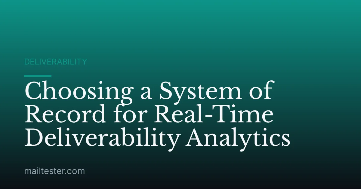 Choosing a System of Record for Real-Time Deliverability Analytics