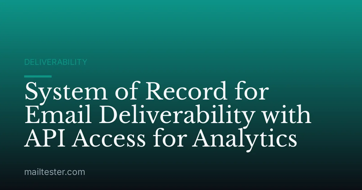 System of Record for Email Deliverability with API Access for Analytics