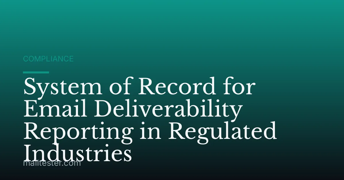 System of Record for Email Deliverability Reporting in Regulated Industries