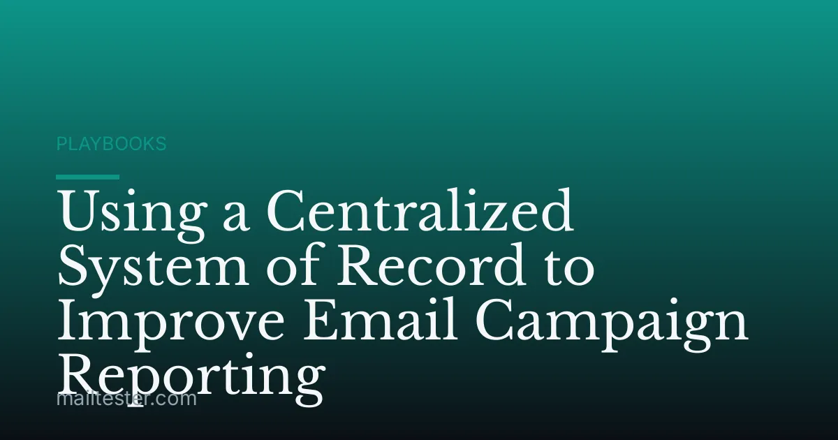 Using a Centralized System of Record to Improve Email Campaign Reporting