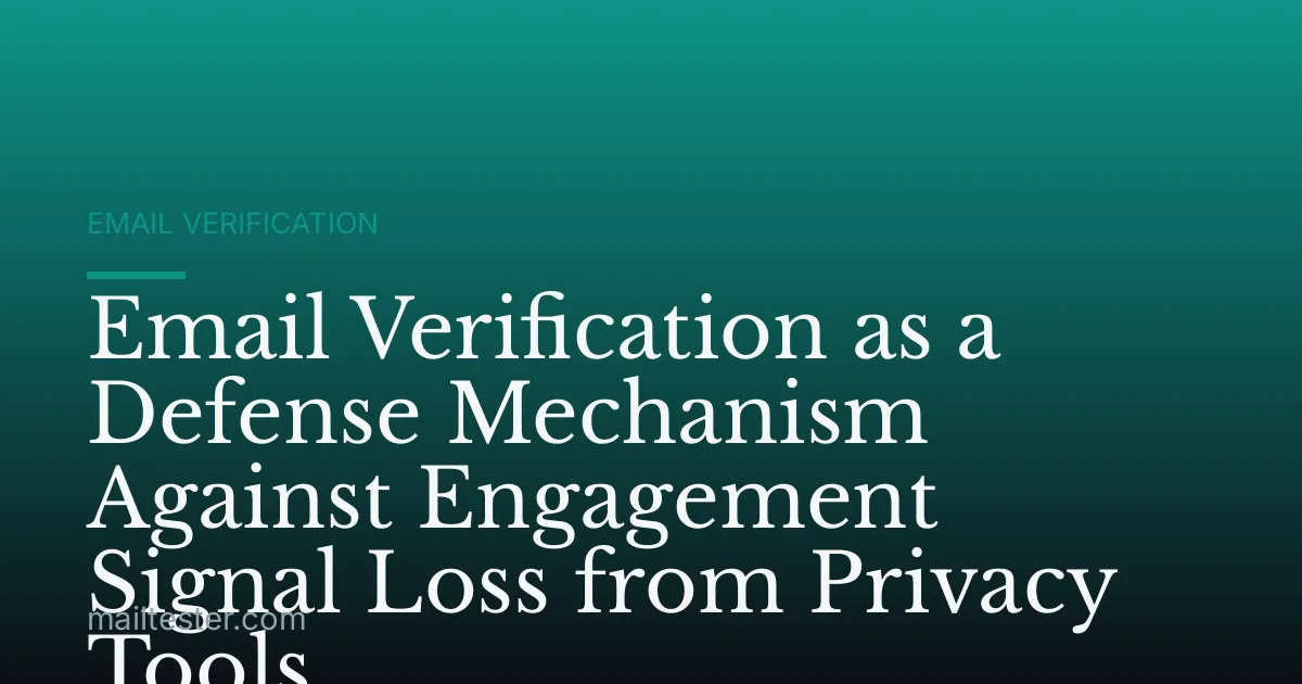 Email Verification as a Defense Mechanism Against Engagement Signal Loss from Privacy Tools