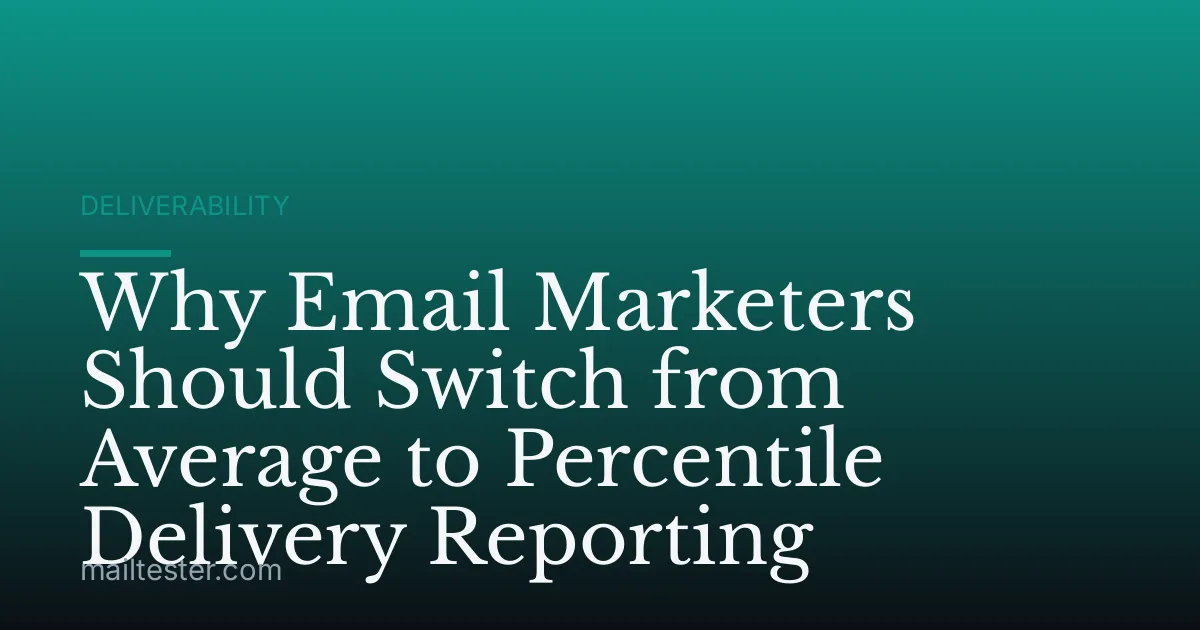 Why Email Marketers Should Switch from Average to Percentile Delivery Reporting
