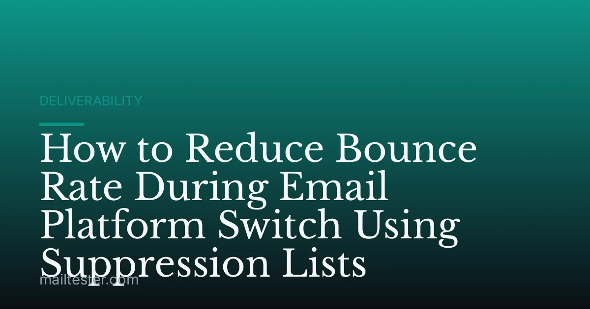 How to Reduce Bounce Rate During Email Platform Switch Using Suppression Lists