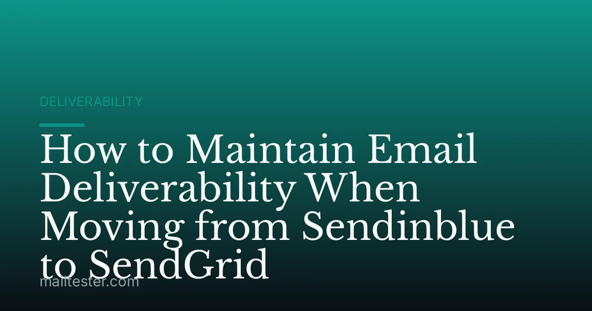 How to Maintain Email Deliverability When Moving from Sendinblue to SendGrid