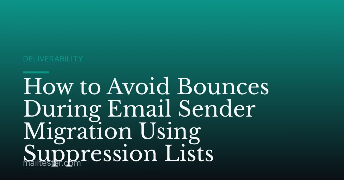 How to Avoid Bounces During Email Sender Migration Using Suppression Lists