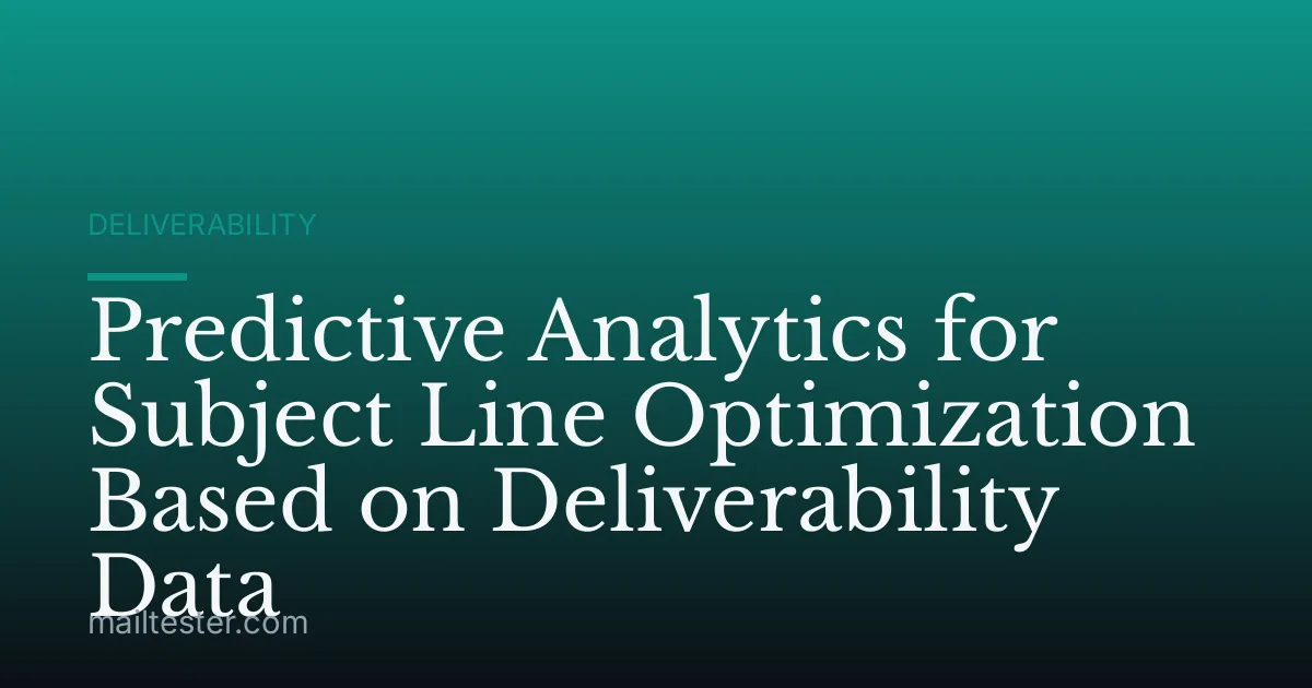 Predictive Analytics for Subject Line Optimization Based on Deliverability Data