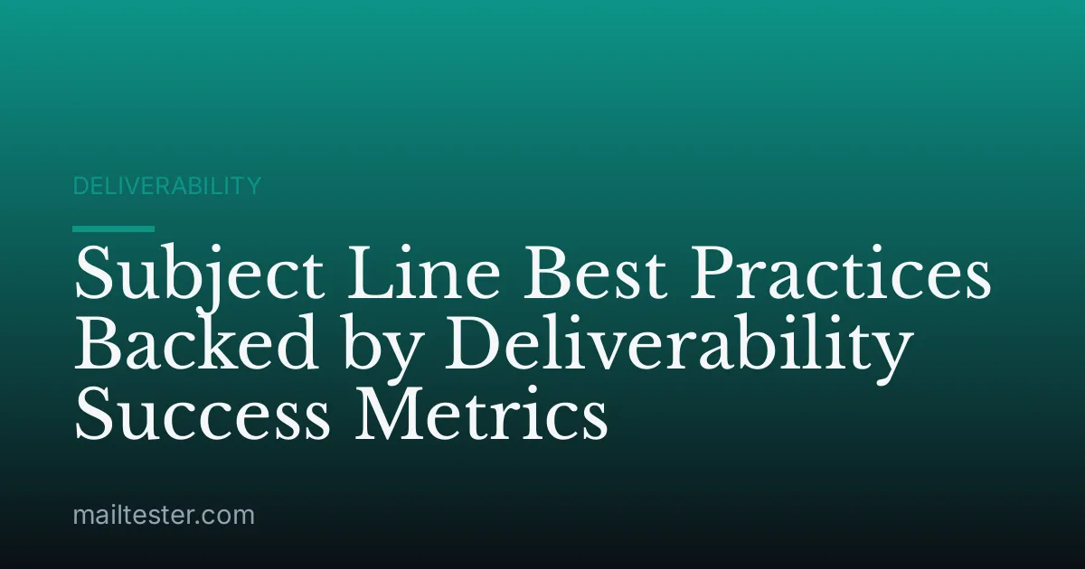 Subject Line Best Practices Backed by Deliverability Success Metrics