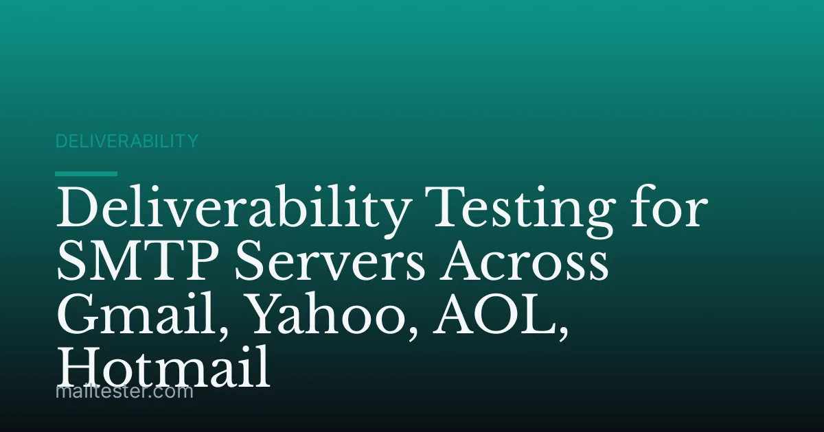 Deliverability Testing for SMTP Servers Across Gmail, Yahoo, AOL, Hotmail