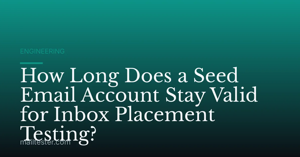 How Long Does a Seed Email Account Stay Valid for Inbox Placement Testing?