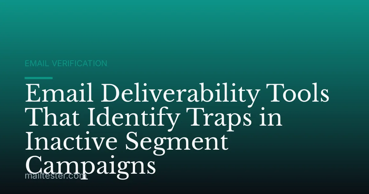 Email Deliverability Tools That Identify Traps in Inactive Segment Campaigns