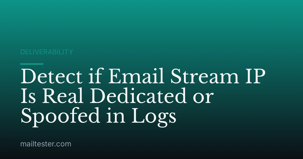 Detect if Email Stream IP Is Real Dedicated or Spoofed in Logs
