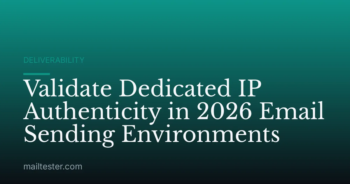Validate Dedicated IP Authenticity in 2026 Email Sending Environments