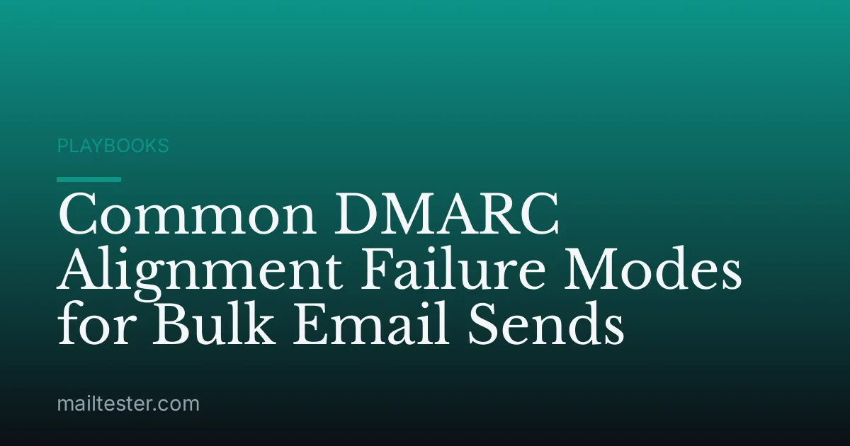 Common DMARC Alignment Failure Modes for Bulk Email Sends