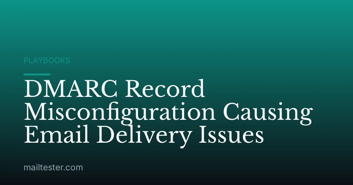 DMARC Record Misconfiguration Causing Email Delivery Issues