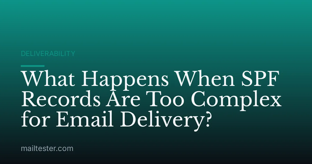 What Happens When SPF Records Are Too Complex for Email Delivery?